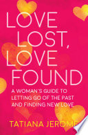 Love lost, love found : a woman's guide to letting go of the past and finding new love /