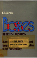 Bosses in British business ; managers and management from the Industrial Revolution to the present day /