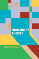 Modernity theory : modern experience, modernist consciousness, reflexive thinking /