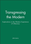 Transgressing the modern : explorations in the western experience of otherness /