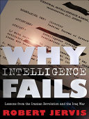 Why intelligence fails : lessons from the Iranian Revolution and the Iraq War /