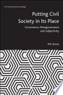 Putting civil society : governance, metagovernance and subjectivity /