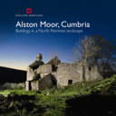 Alston Moor, Cumbria : buildings in a North Pennines landscape /