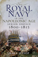 The Royal Navy in the Napoleonic age : Senior Service, 1800-1815 /