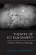 Theatre of estrangement : theory, practice, ideology /