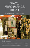 Performance, space, utopia : cities of war, cities of exile /