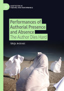 Performances of Authorial Presence and Absence  : The Author Dies Hard /