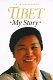 Tibet : my story, an autobiography /