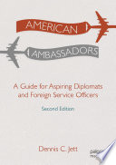 American Ambassadors : A Guide for Aspiring Diplomats and Foreign Service Officers /