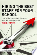 Hiring the best staff for your school : how to use narrative to improve your recruiting process /
