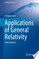 Applications of General Relativity : With Problems /
