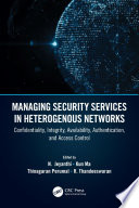 Managing security services in heterogenous networks confidentiality, integrity, availability, authentication, and access control /