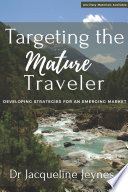 Targeting the mature traveler : developing strategies for an emerging market /
