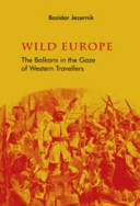 Wild Europe : the Balkans in the gaze of Western travellers /