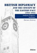 British diplomacy and the concept of the Eastern Pact (1933-1935) : analyses, projects, activities /