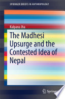 The Madhesi upsurge and the contested idea of Nepal /