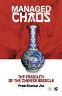 Managed chaos : the fragility of the Chinese miracle /