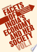 Facets of India's economy and her society. recent economic and social history and political economy /