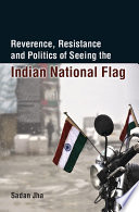 Reverence, resistance and politics of seeing the Indian national flag /