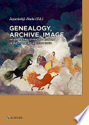 Genealogy, Archive, Image : Interpreting Dynastic History in Western India, c. 1090-2016 /