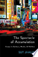 The spectacle of accumulation : essays in culture, media, & politics /