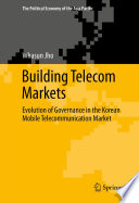 Building telecom markets : evolution of governance in the Korean mobile telecommunication market /