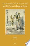 The reception of Du Fu (712-770) and his poetry in imperial China /