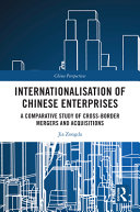 Internationalisation of Chinese enterprises : a comparative study of cross-border mergers and acquisitions /