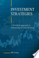 Investment Strategies : A Practical Approach to Enhancing Investor Returns /