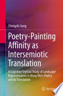 Poetry-Painting Affinity as Intersemiotic Translation : A Cognitive Stylistic Study of Landscape Representation in Wang Wei's Poetry and its Translation /