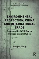 Environmental protection, China and international trade : greening the WTO ban on Chinese export duties /