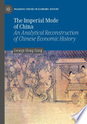 The Imperial Mode of China : An Analytical Reconstruction of Chinese Economic History /