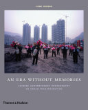 An era without memories : Chinese contemporary photography on urban transformation /