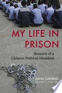 My life in prison : memoirs of a Chinese political dissident /