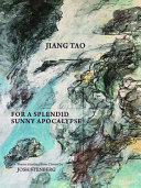 For a splendid sunny apocalypse : selected poetry of Jiang Tao /