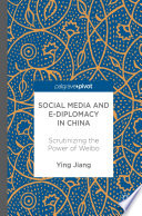 Social media and e-diplomacy in China : scrutinizing the power of Weibo /
