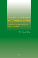 Liberal arts education in a changing society : a new perspective on Chinese higher education /