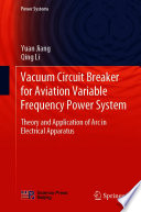 Vacuum Circuit Breaker for Aviation Variable Frequency Power System : Theory and Application of Arc in Electrical Apparatus /