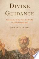 Divine guidance : lessons for today from the world of early Christianity /