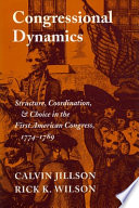 Congressional dynamics : structure, coordination, and choice in the first American Congress, 1774-1789 /