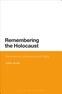 Remembering the Holocaust : generations, witnessing and place /