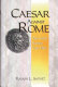 Caesar against Rome : the great Roman civil war /