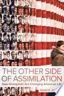 The other side of assimilation : how immigrants are changing American life /