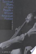 Spiritual, blues, and jazz people in African American fiction : living in paradox /