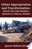 Urban appropriation and transformation : bicycle taxi and handcart operators in Mzuzu, Malawi /