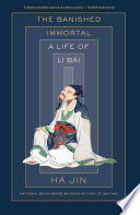 The banished immortal : a life of Li Bai (Li Po) /