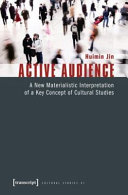 Active audience : a new materialistic interpretation of a key concept of cultural studies /