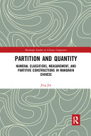 Partition and quantity : numeral classifiers, measurement, and partitive constructions in Mandarin Chinese /