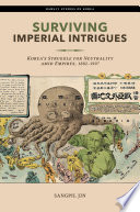 Surviving imperial intrigues : Korea's struggle for neutrality amid empires, 1882-1907 /
