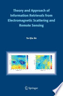 Theory and approach of information retrievals from electromagnetic scattering and remote sensing /